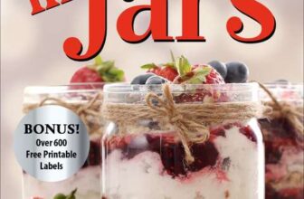 Bonnie Scott – Desserts in Jars: Dessert Cookbook, Bake and No Bake Dessert Recipes – Kindle Edition 4.3 4.3 out of 5 stars (305)