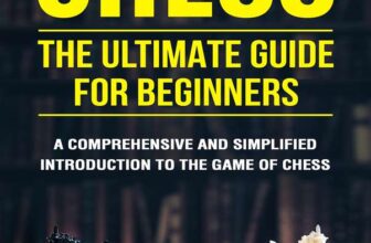 Chess: The Ultimate Guide for Beginners A Comprehensive and Simplified Introduction to the Game of Chess by Cory Klein – Kindle Edition