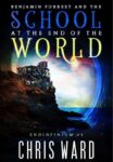 Chris Ward – Benjamin Forrest and the School at the End of the World (Endinfinium Book 1) Kindle Edition
