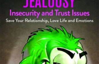 Jealousy: How To Overcome Jealousy, Insecurity and Trust Issues – Save Your Relationship, Love Life and Emotions – kindle edition
