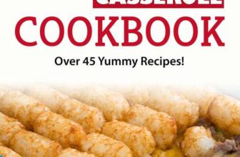 The Tater Tot Casserole Cookbook: Over 45 Yummy Recipes – Kindle Edition