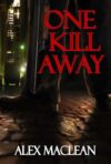 One Kill Away (A Detective Allan Stanton Book) by Alex MacLean – Kindle Edition