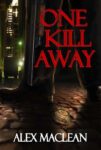 One Kill Away (A Detective Allan Stanton Book) by Alex MacLean – Kindle Edition