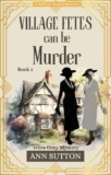 Ann Sutton – Village Fetes Can Be Murder: A Saffron Weald Mystery (Saffron Weald Mystery Series Book 1) Kindle Edition