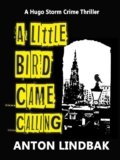 Anton Lindbak – A Little Bird Came Calling: The Scottish Crime Drama (Hugo Storm Crime Thrillers Book 1)