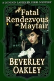Beverley Oakley – A Fatal Rendezvous in Mayfair: A Gothic Murder Mystery (London Ladies in Peril Mystery series Book 1) Kindle Edition