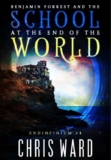 Chris Ward – Benjamin Forrest and the School at the End of the World (Endinfinium Book 1) Kindle Edition