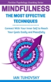Ian Tuhovsky – Mindfulness: The Most Effective Techniques: Connect With Your Inner Self To Reach Your Goals – Kindle Edition