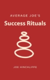 Joe Hinchliffe – Success Rituals: 12 Good Habits For Effective Life Change (Average Joe Knows Book 2) Kindle Edition