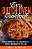 Louise Davidson – Easy Dutch Oven Cookbook : 101 Everyday One-Pot Meal Recipes with 8 Ingredients or Less – Kindle Edition
