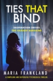 Maria Frankland – Ties That Bind: Desperation drives the hardest bargains – Crime Thriller Kindle Edition