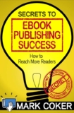 Mark Coker – Secrets to Ebook Publishing Success (Smashwords Guides 3) Kindle Edition