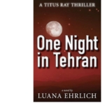 One Night in Tehran: A Titus Ray Thriller – Kindle Edition