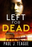 Paul J Teague – Left For Dead: Morecambe Bay Trilogy 1 (Book 1) (The Morecambe Bay Trilogies) Kindle Edition
