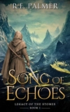 R.E. Palmer – Song of Echoes: An Epic High Fantasy Adventure (Legacy of the Stones Book 1) Kindle Edition
