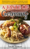 Sarah Spencer – A Taste of Germany: Traditional German Cooking Made Easy with Authentic German Recipes – Kindle Edition