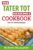 The Tater Tot Casserole Cookbook: Over 45 Yummy Recipes – Kindle Edition