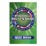 Who Wants to Be a Football Millionaire: Quiz Book