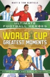 World Cup Greatest Moments (Ultimate Football Heroes): celebrate the 2026 World Cup with 15 epic stories from the competition